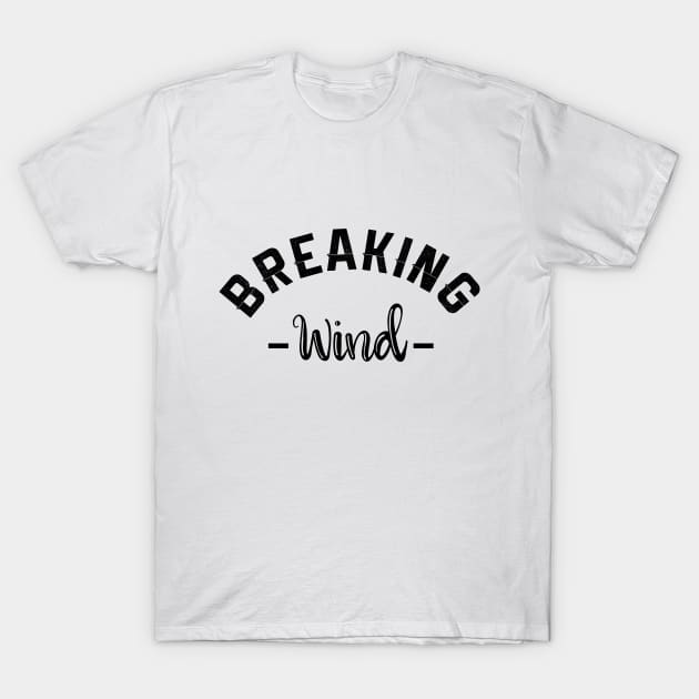 Breaking Wind T-Shirt by NotoriousMedia